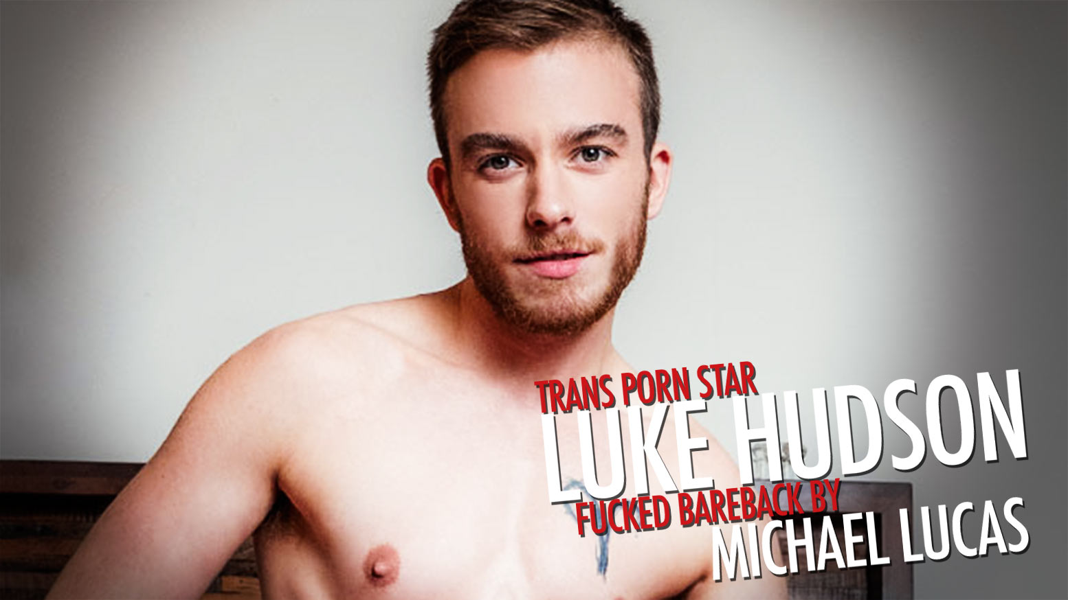 1554px x 874px - FTM Trans Porn Star Luke Hudson To Get Fucked Bareback By ...